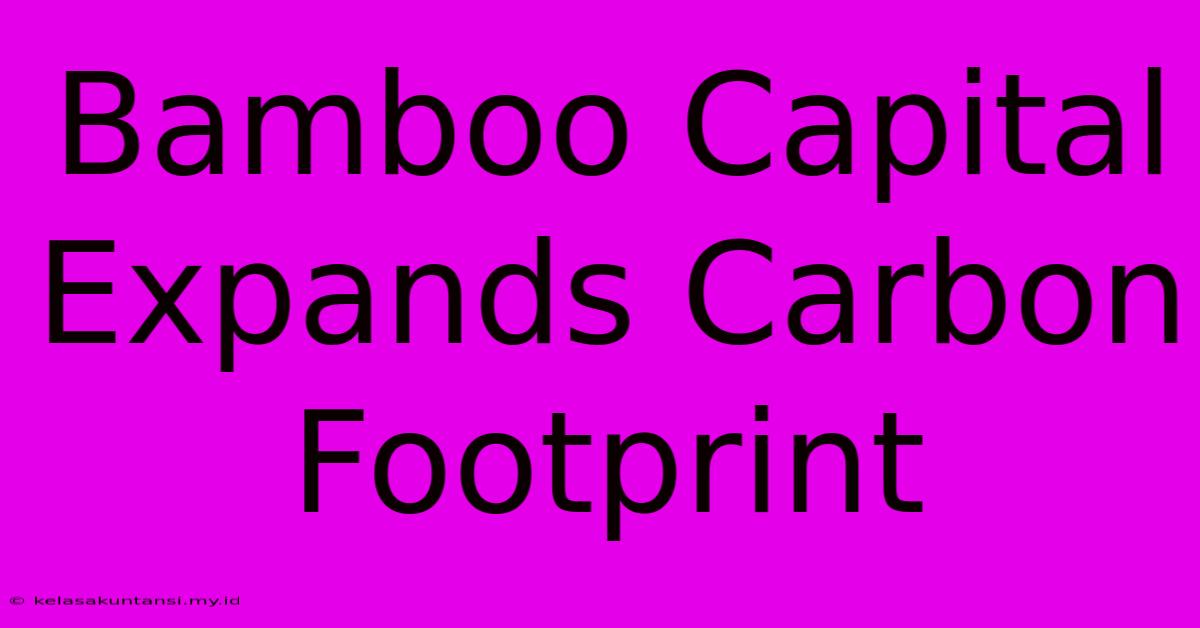 Bamboo Capital Expands Carbon Footprint