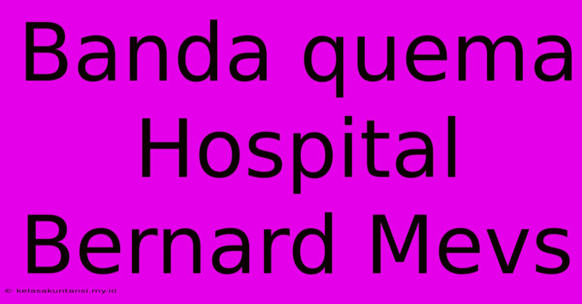 Banda Quema Hospital Bernard Mevs