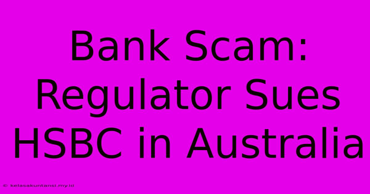 Bank Scam: Regulator Sues HSBC In Australia