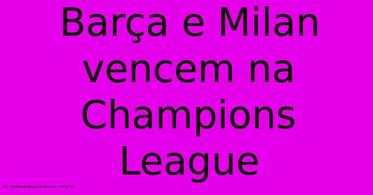 Barça E Milan Vencem Na Champions League