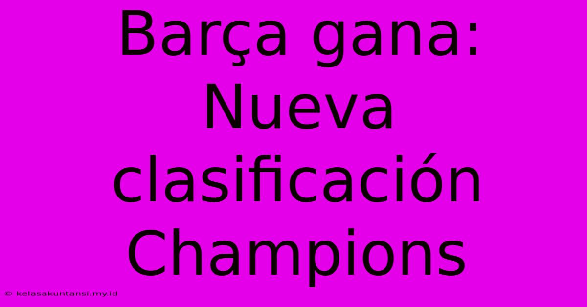 Barça Gana: Nueva Clasificación Champions