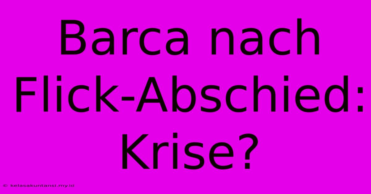 Barca Nach Flick-Abschied: Krise?