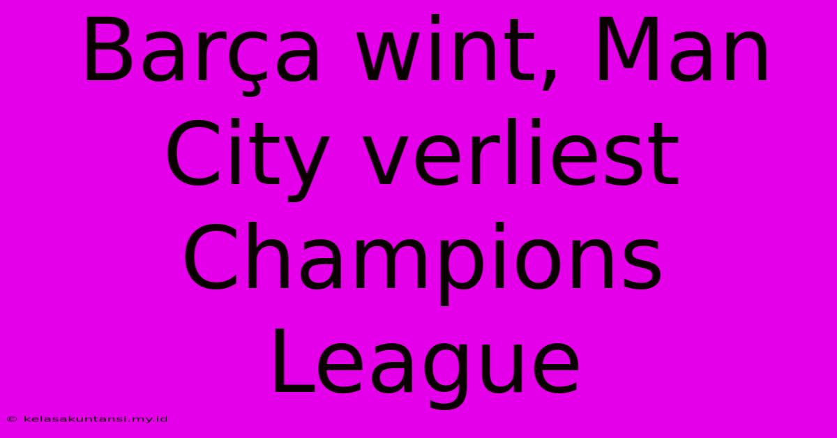 Barça Wint, Man City Verliest Champions League