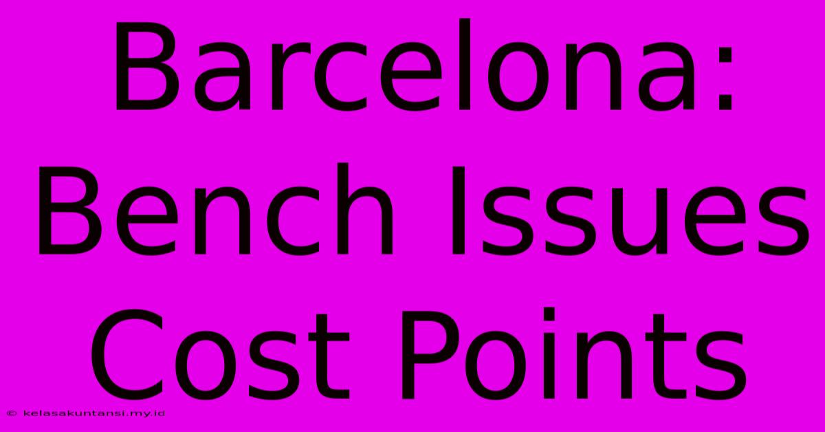 Barcelona: Bench Issues Cost Points