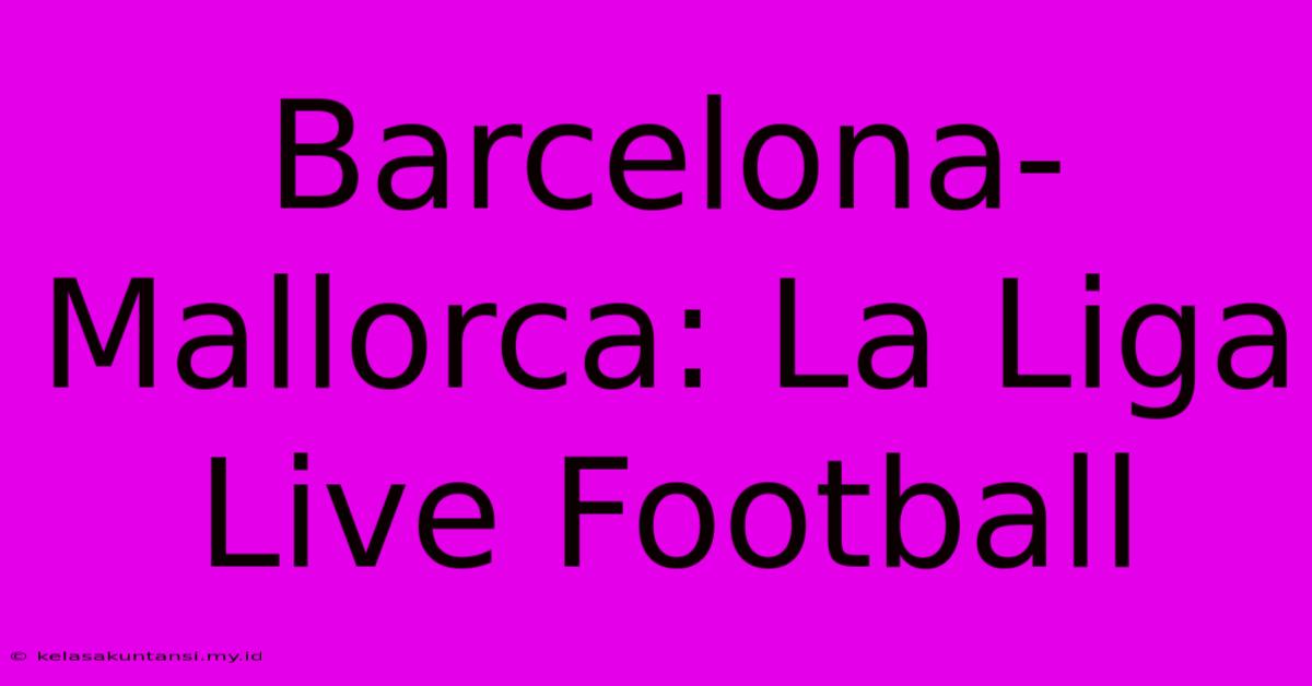 Barcelona-Mallorca: La Liga Live Football