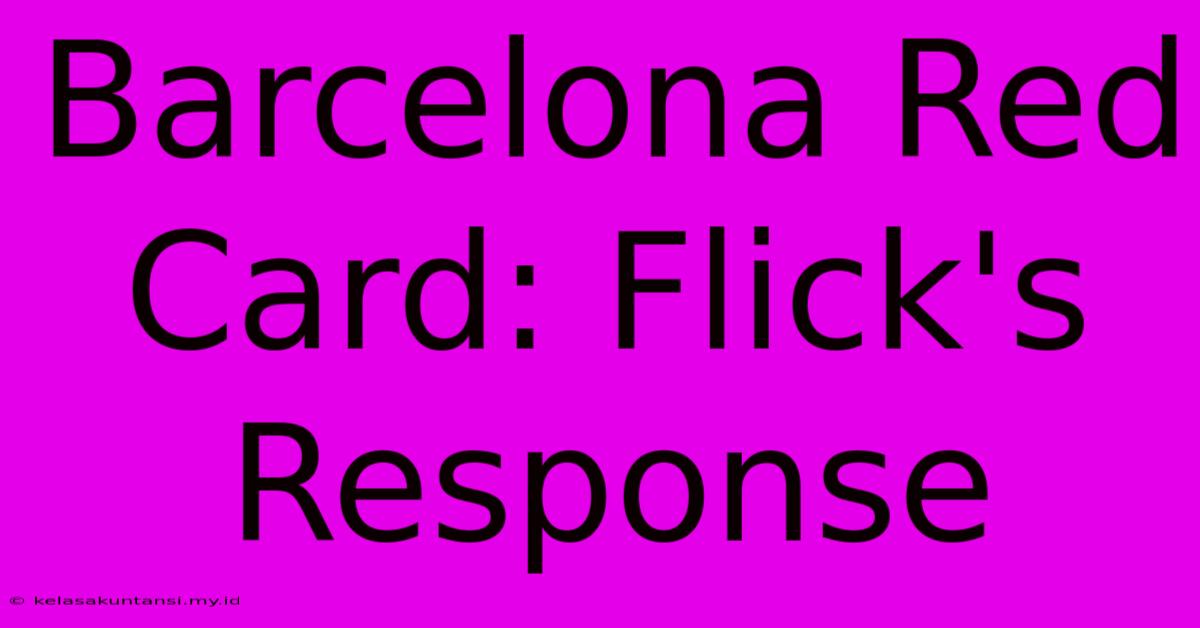 Barcelona Red Card: Flick's Response