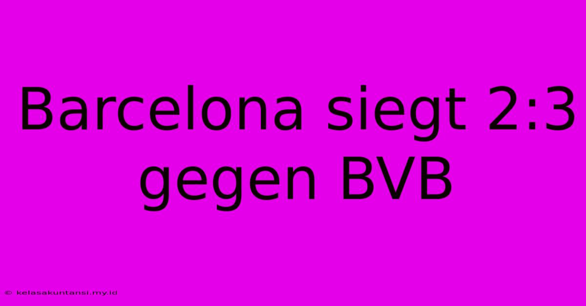 Barcelona Siegt 2:3 Gegen BVB