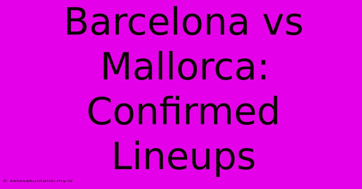 Barcelona Vs Mallorca: Confirmed Lineups