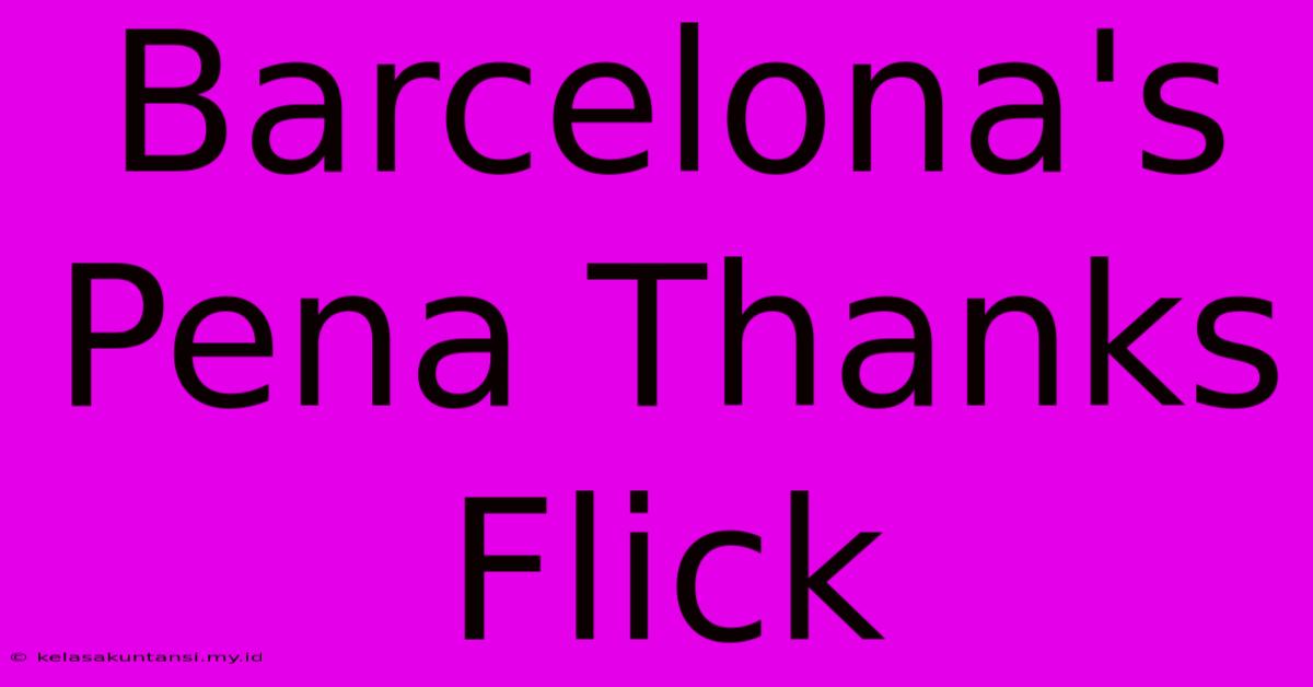 Barcelona's Pena Thanks Flick