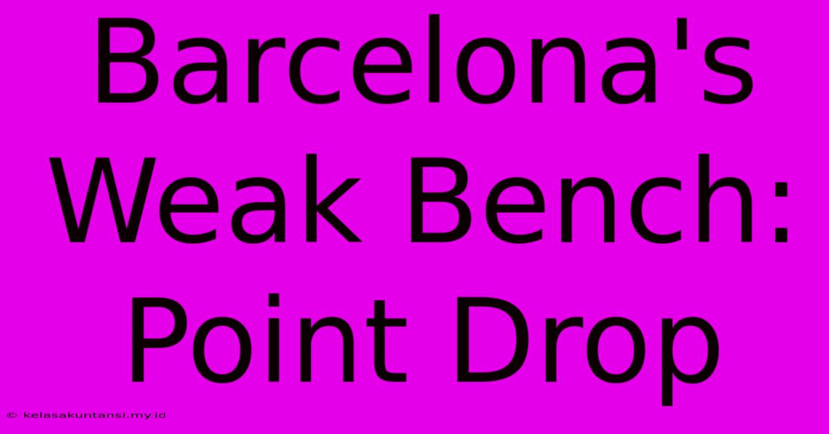 Barcelona's Weak Bench: Point Drop