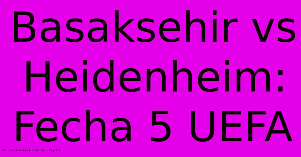 Basaksehir Vs Heidenheim: Fecha 5 UEFA