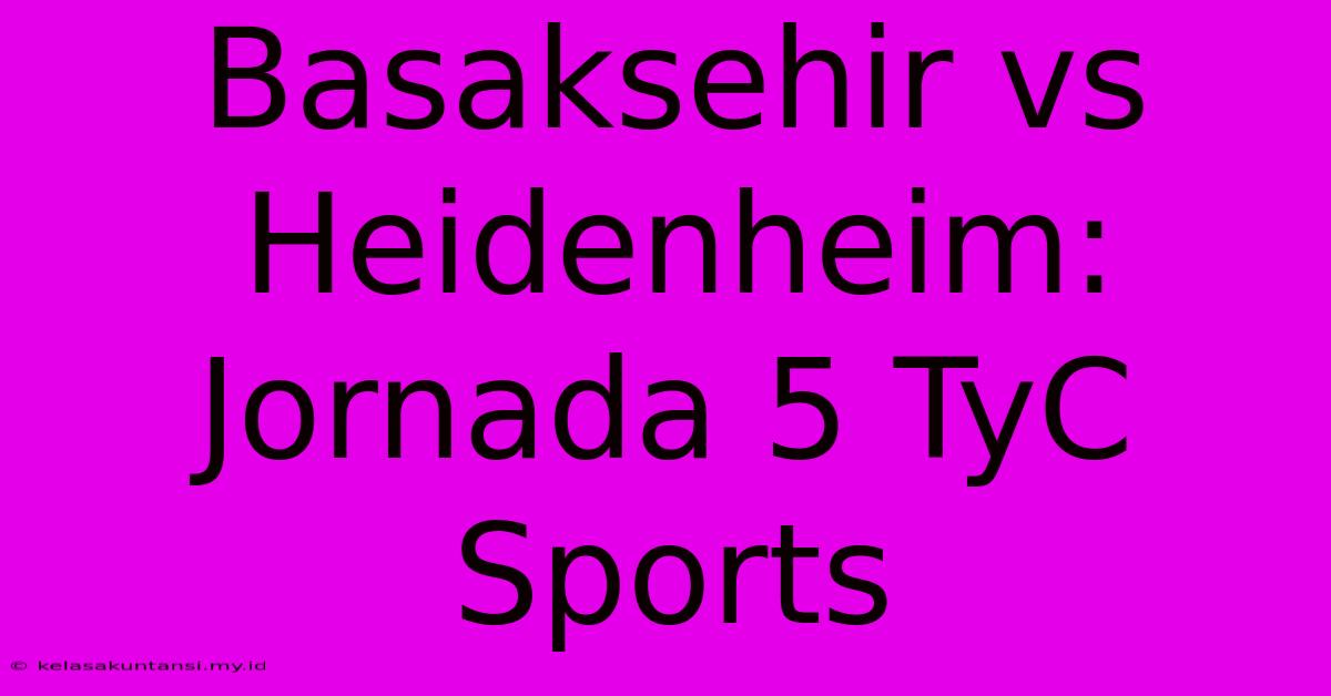 Basaksehir Vs Heidenheim: Jornada 5 TyC Sports