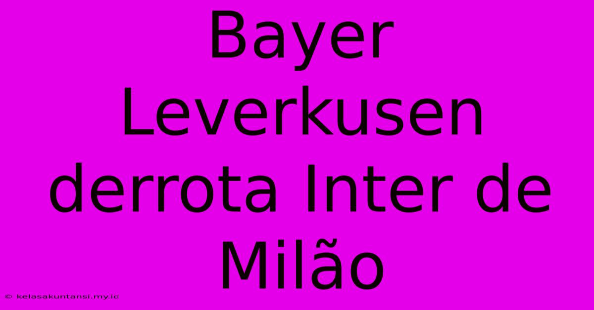 Bayer Leverkusen Derrota Inter De Milão