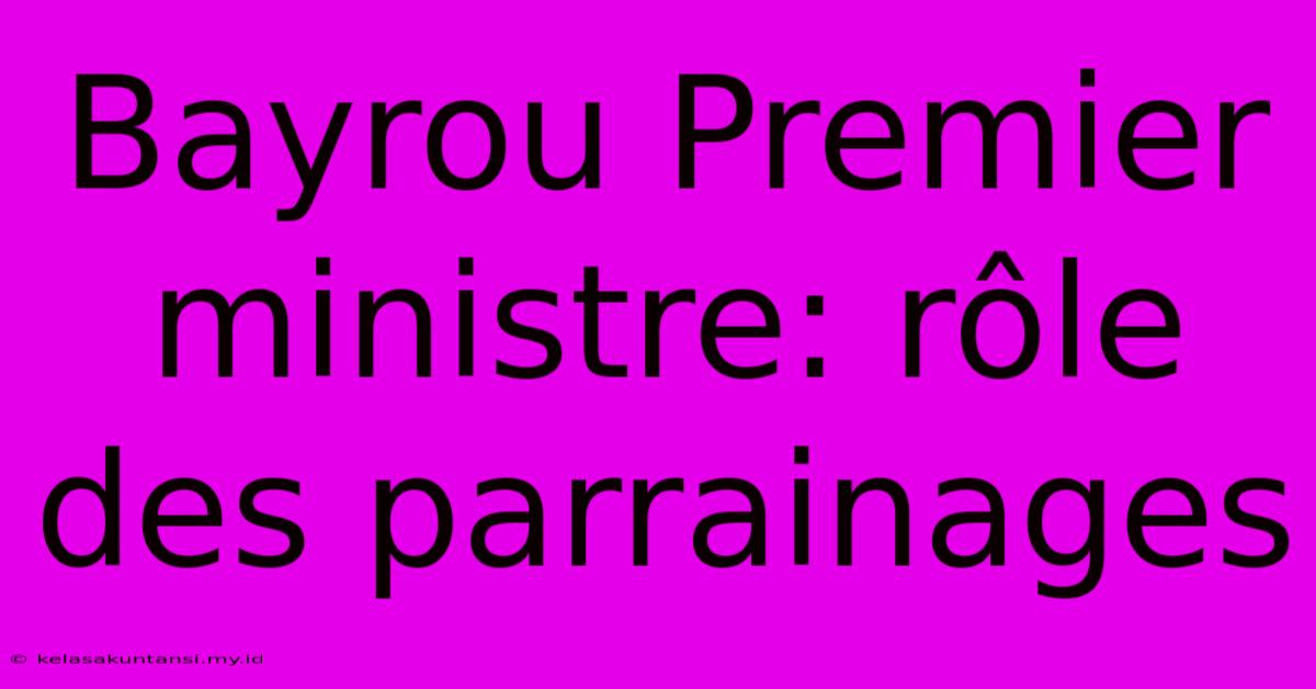 Bayrou Premier Ministre: Rôle Des Parrainages