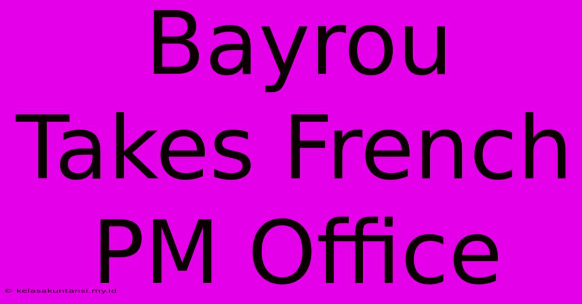 Bayrou Takes French PM Office