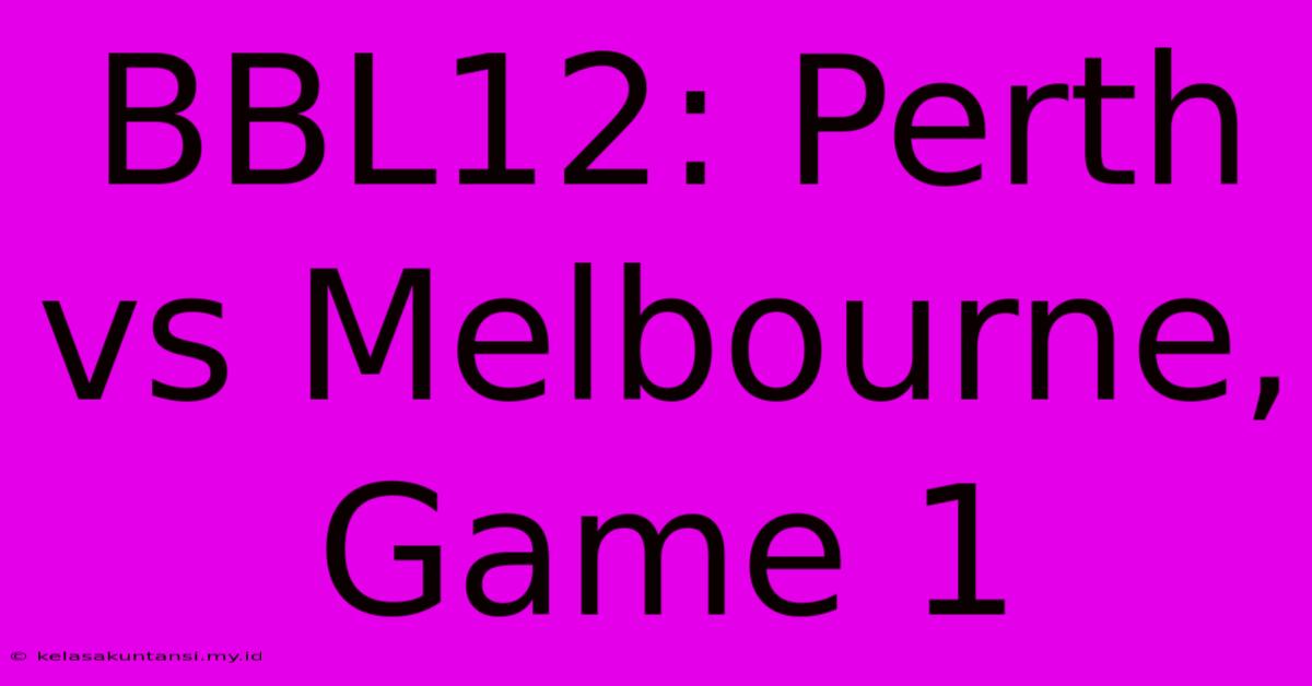 BBL12: Perth Vs Melbourne, Game 1