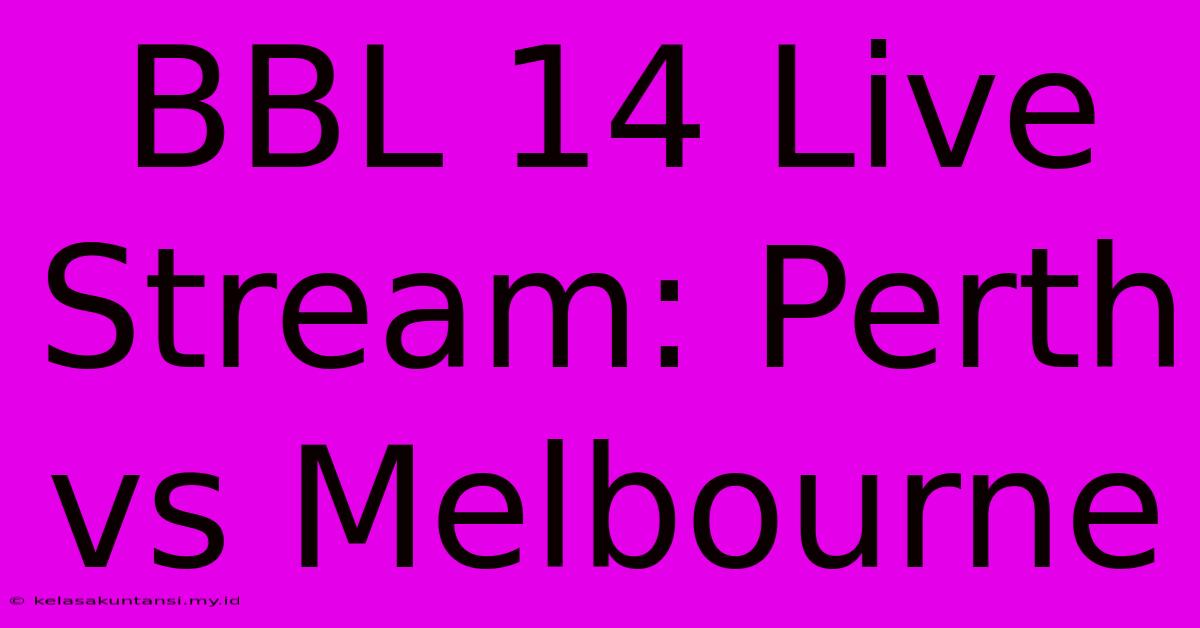 BBL 14 Live Stream: Perth Vs Melbourne