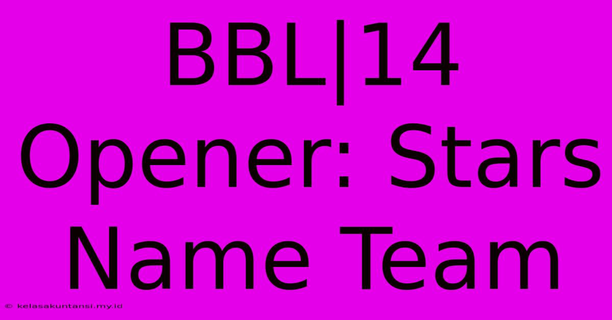 BBL|14 Opener: Stars Name Team