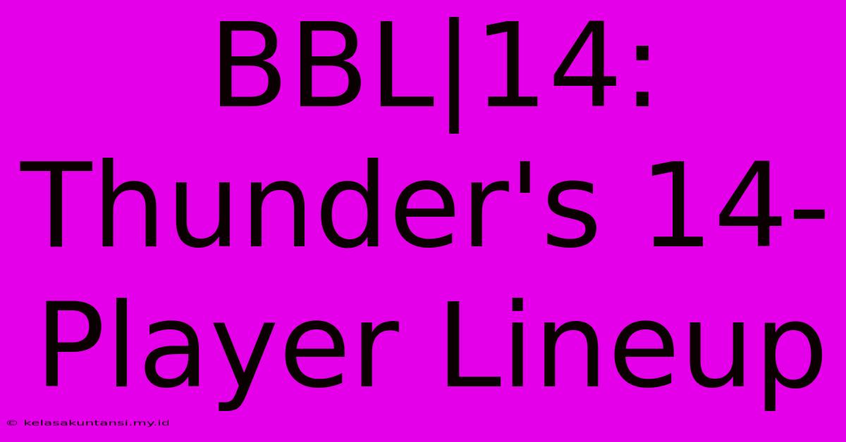 BBL|14: Thunder's 14-Player Lineup