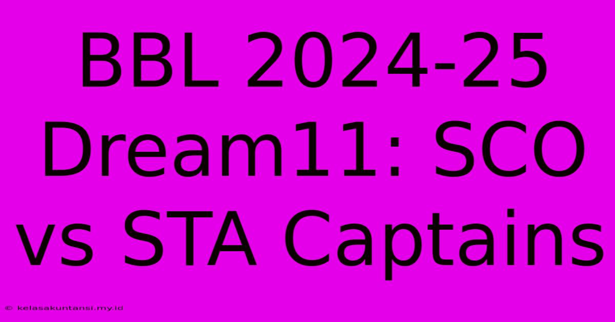 BBL 2024-25 Dream11: SCO Vs STA Captains