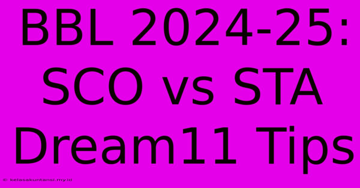 BBL 2024-25: SCO Vs STA Dream11 Tips