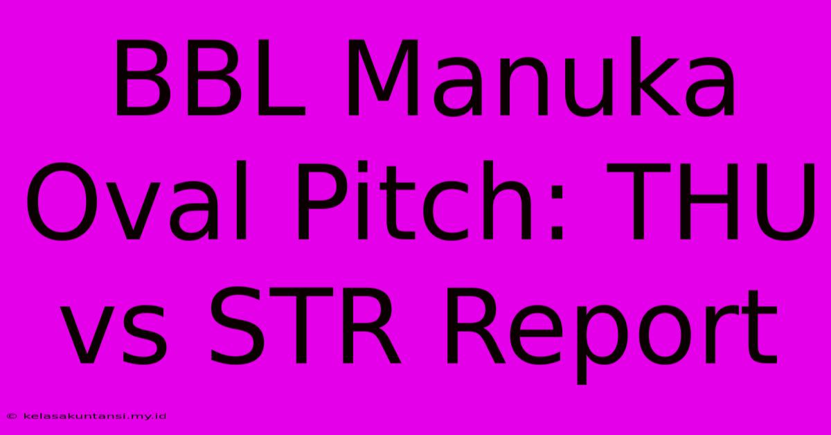 BBL Manuka Oval Pitch: THU Vs STR Report