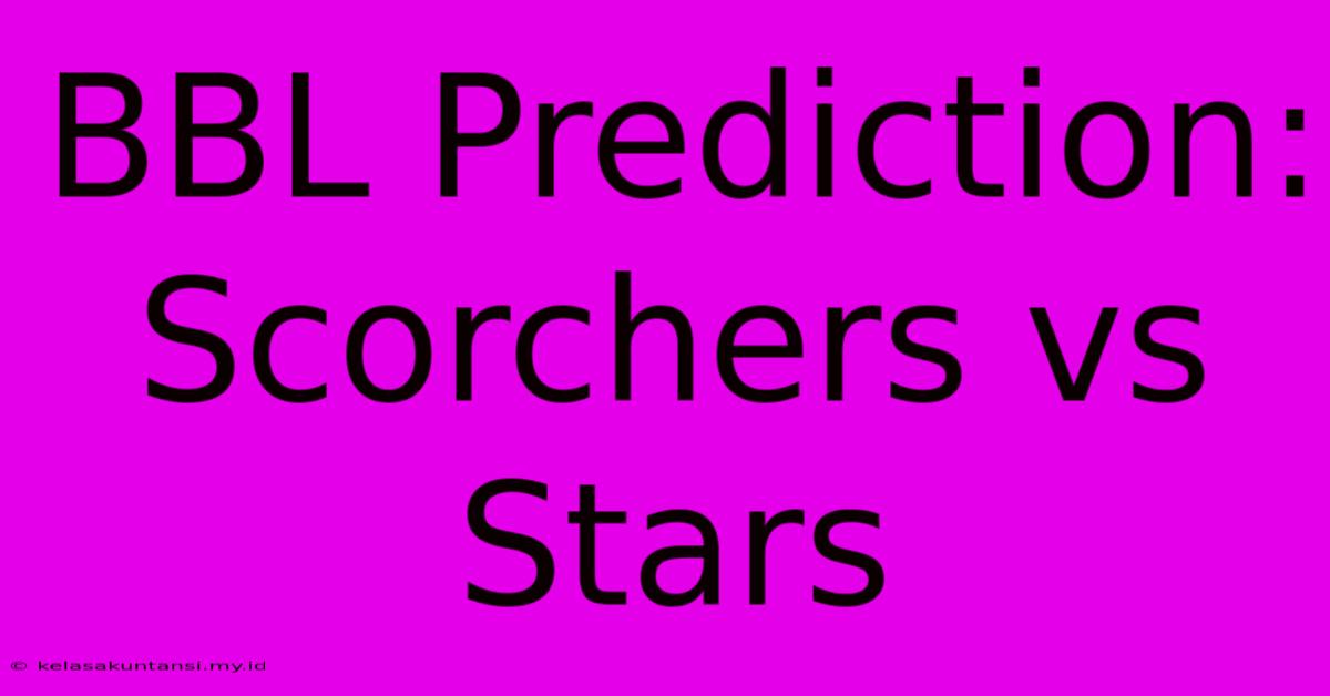 BBL Prediction: Scorchers Vs Stars