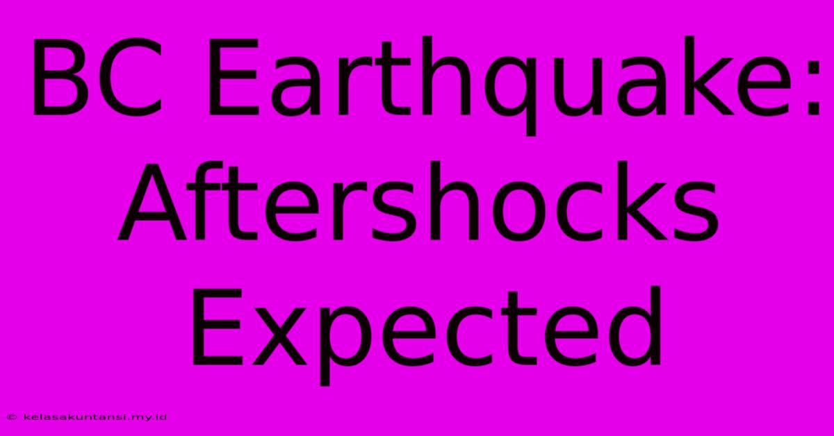 BC Earthquake: Aftershocks Expected