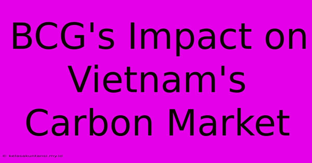 BCG's Impact On Vietnam's Carbon Market