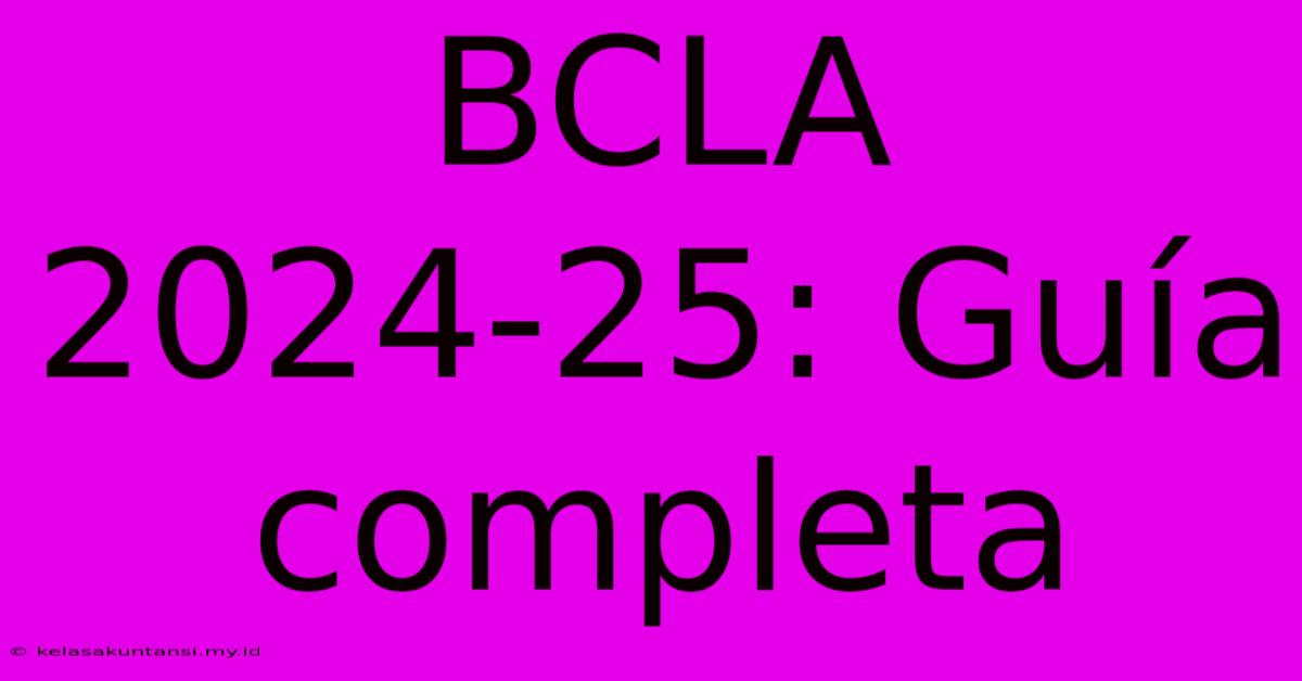 BCLA 2024-25: Guía Completa