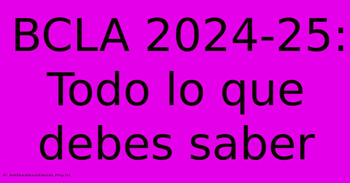 BCLA 2024-25: Todo Lo Que Debes Saber