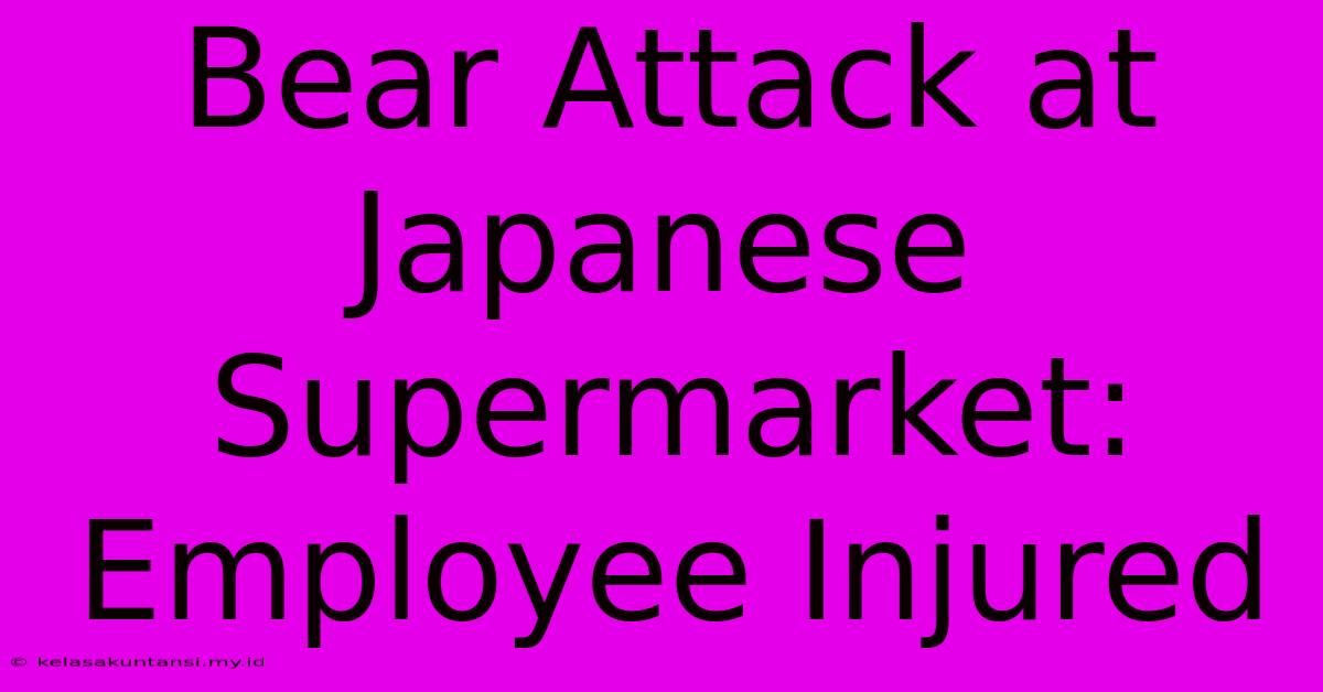 Bear Attack At Japanese Supermarket: Employee Injured