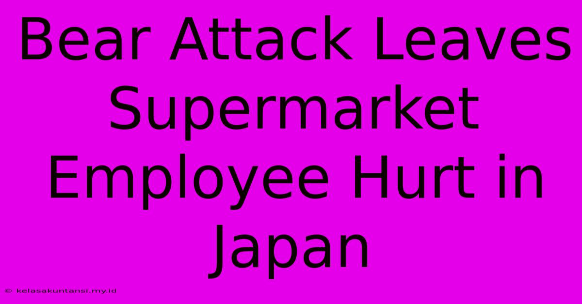 Bear Attack Leaves Supermarket Employee Hurt In Japan