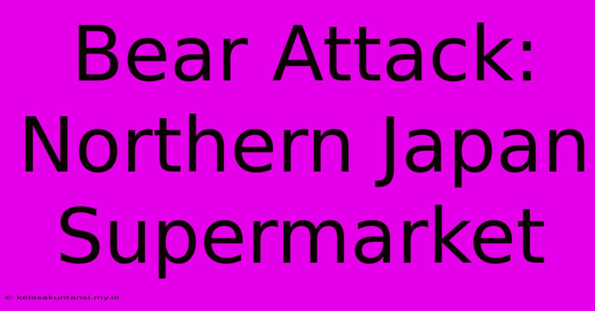 Bear Attack: Northern Japan Supermarket