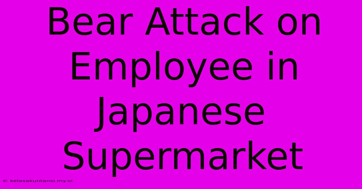 Bear Attack On Employee In Japanese Supermarket