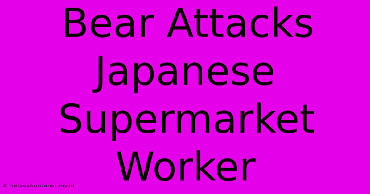 Bear Attacks Japanese Supermarket Worker