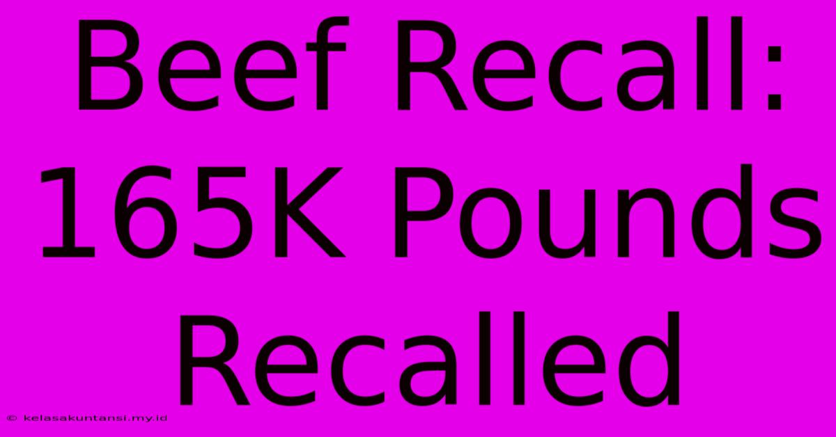 Beef Recall: 165K Pounds Recalled