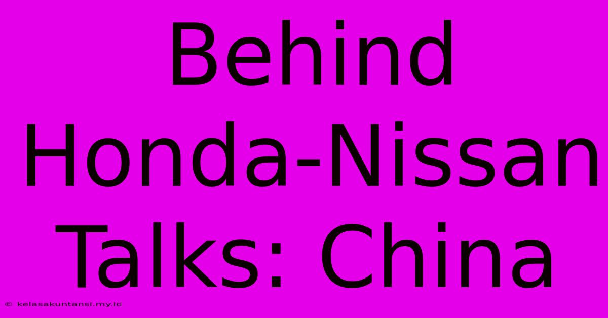 Behind Honda-Nissan Talks: China