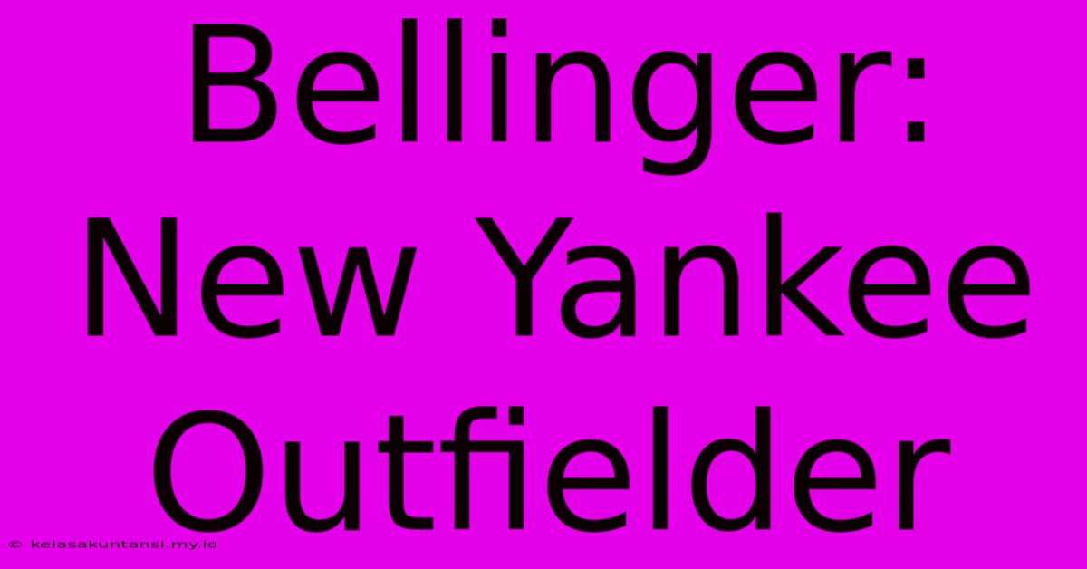 Bellinger: New Yankee Outfielder