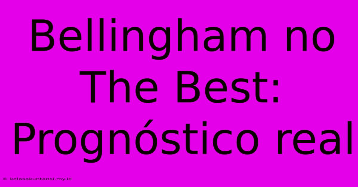 Bellingham No The Best:  Prognóstico Real