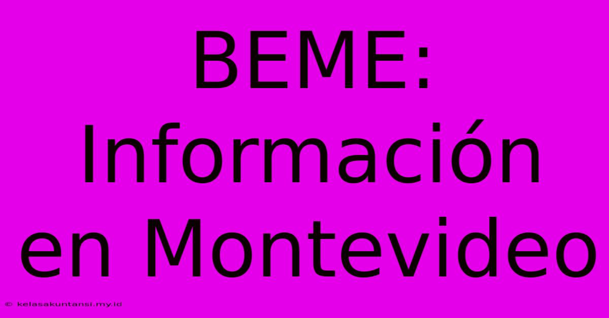 BEME: Información En Montevideo