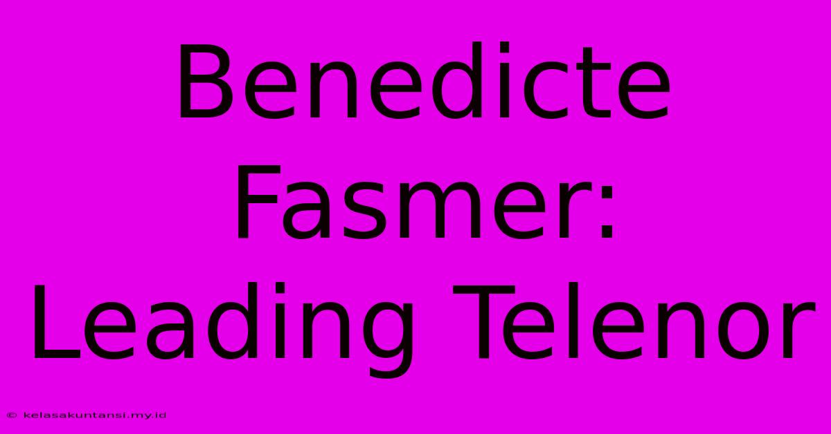 Benedicte Fasmer: Leading Telenor