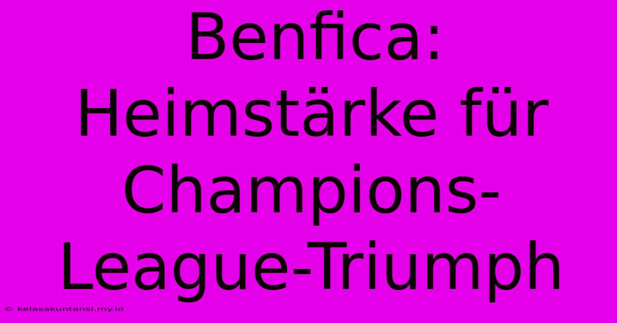 Benfica: Heimstärke Für Champions-League-Triumph