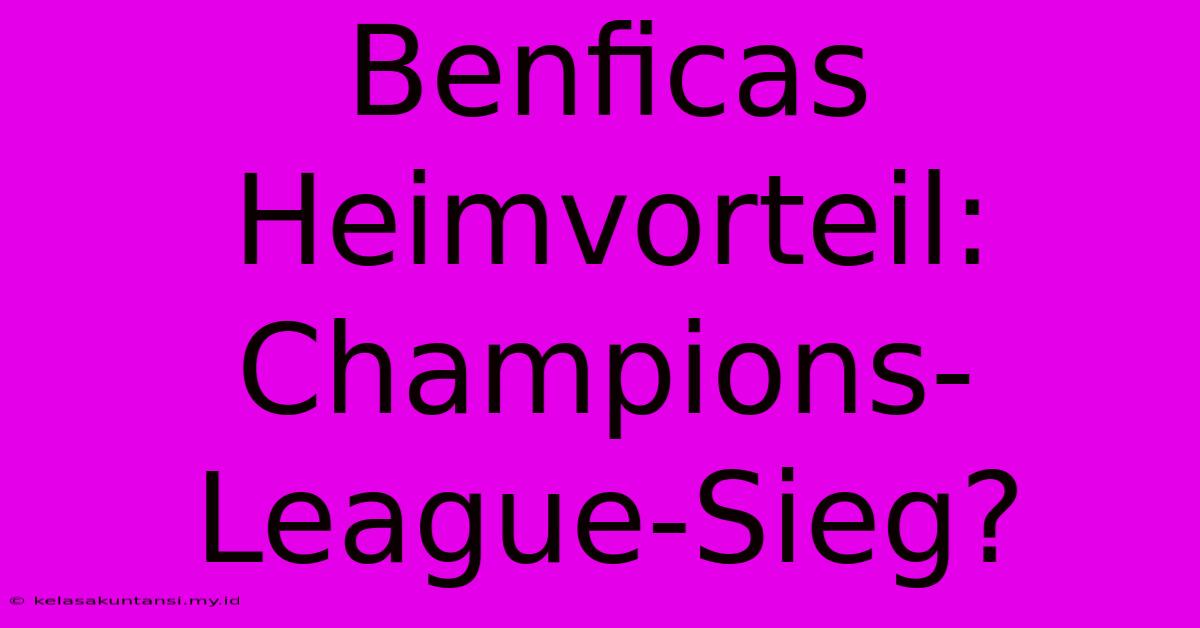 Benficas Heimvorteil: Champions-League-Sieg?