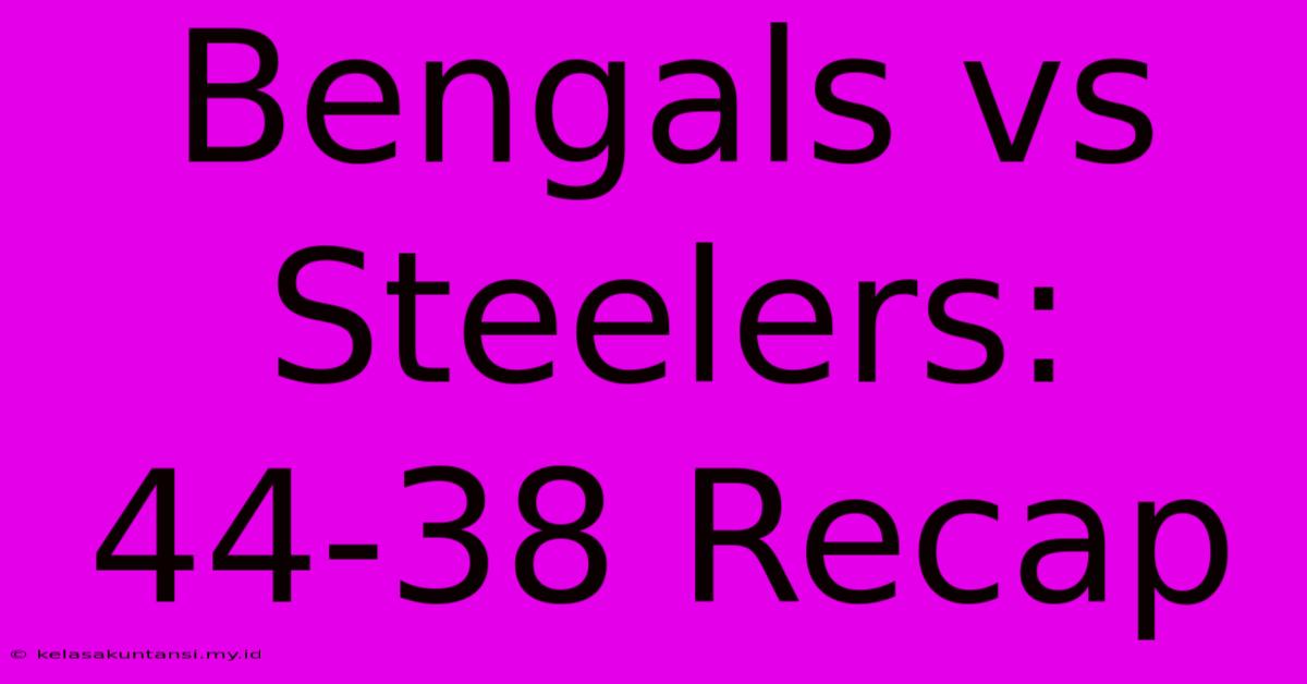 Bengals Vs Steelers: 44-38 Recap