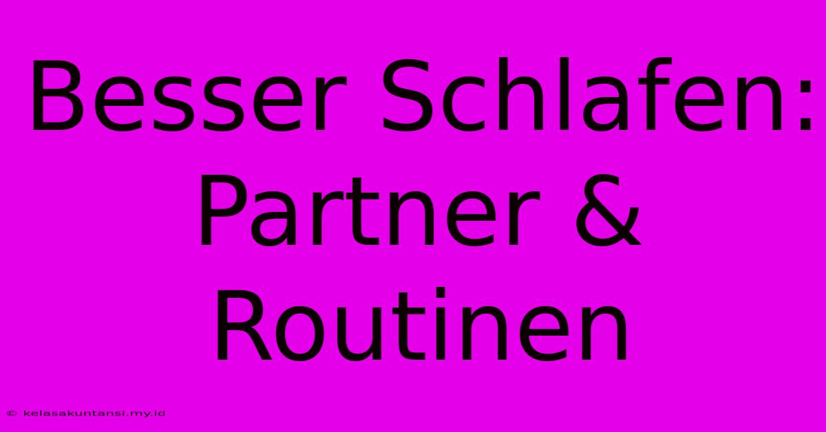 Besser Schlafen: Partner & Routinen Besser Schlafen: Partner & Routinen