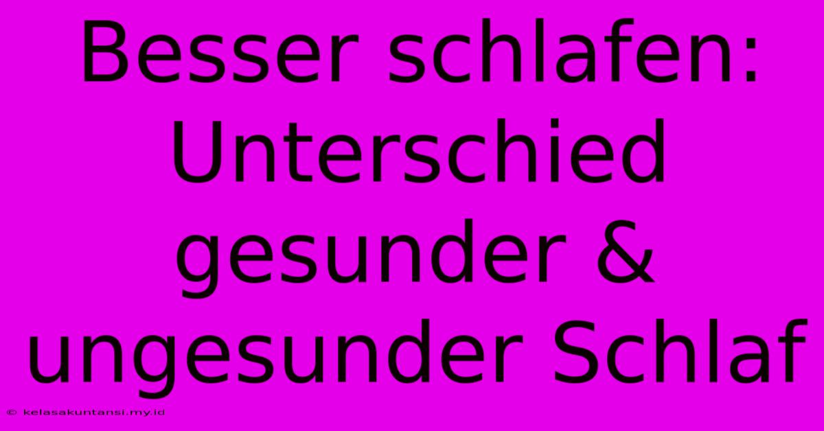 Besser Schlafen: Unterschied Gesunder & Ungesunder Schlaf