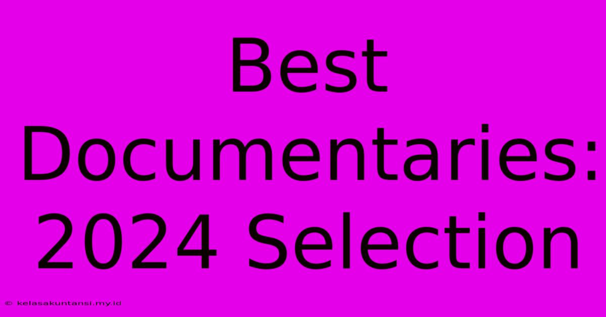 Best Documentaries: 2024 Selection