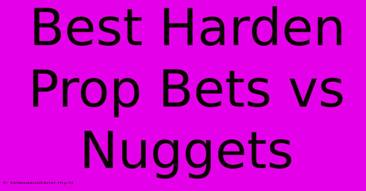 Best Harden Prop Bets Vs Nuggets