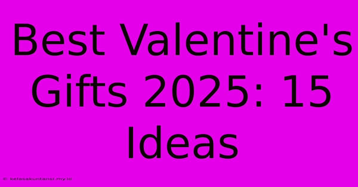 Best Valentine's Gifts 2025: 15 Ideas